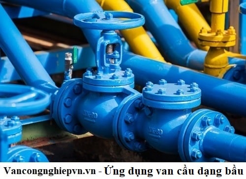 Ứng dụng van cầu dạng bầu